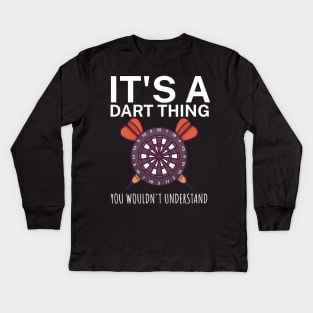 Its a dart thing You wouldnt understand Kids Long Sleeve T-Shirt